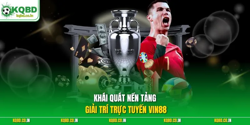 Khái quát nền tảng giải trí trực tuyến Vin88