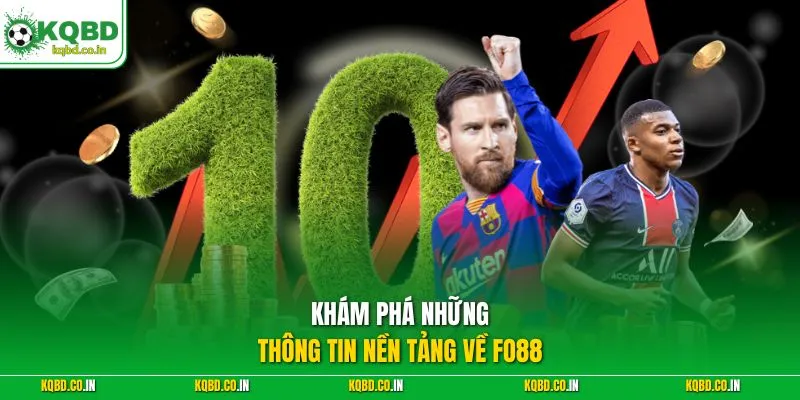 Khám phá những thông tin nền tảng về Fo88