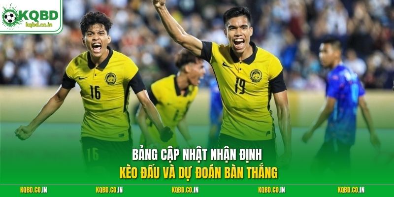Bảng cập nhật nhận định kèo đấu và dự đoán bàn thắng