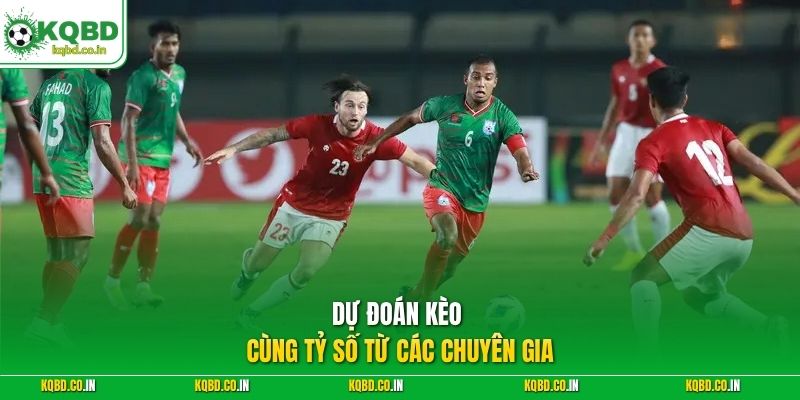 Dự đoán kèo cùng tỷ số từ các chuyên gia