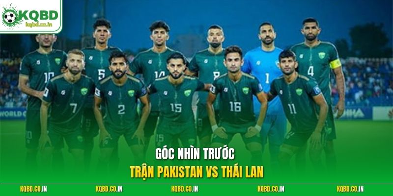 Góc nhìn trước trận Pakistan vs Thái Lan