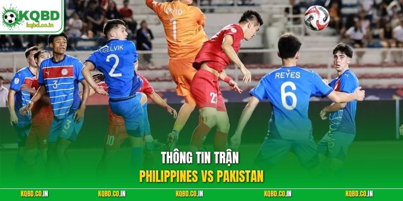 Thông tin trận Philippines vs Pakistan